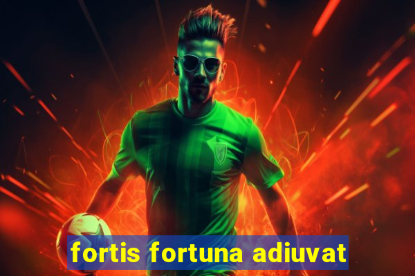 fortis fortuna adiuvat